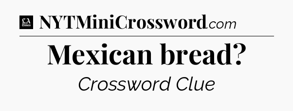 Mexican bread - LA Times Crossword