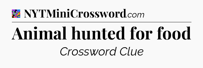 Animal hunted for food Crossword Clue