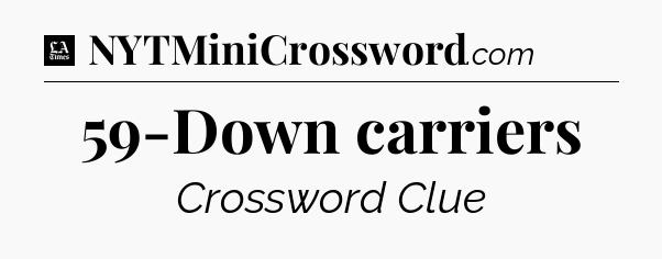 59-Down carriers - LA Times Crossword
