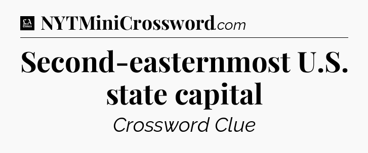 Second-easternmost U.S. state capital - LA Times Crossword