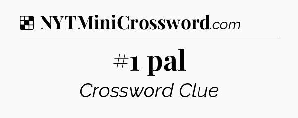 Solution: #1 pal - NYT Crossword