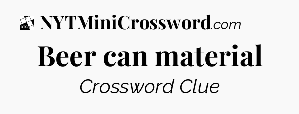 Beer can material - Daily Themed Classic Crossword