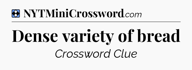 Solution: Dense variety of bread - NYT Mini Crossword