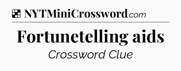 Solution: Fortunetelling aids - NYT Crossword