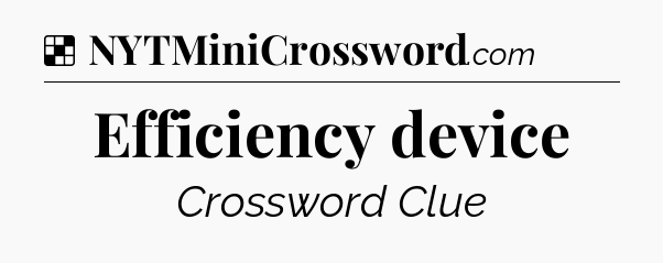 Solution: Efficiency device - NYT Crossword