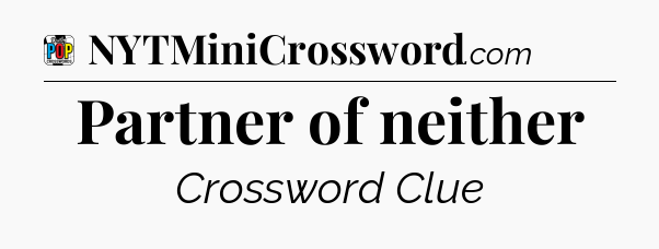 Partner of neither Crossword Clue