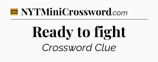 Ready to fight - Eugene Sheffer Crossword