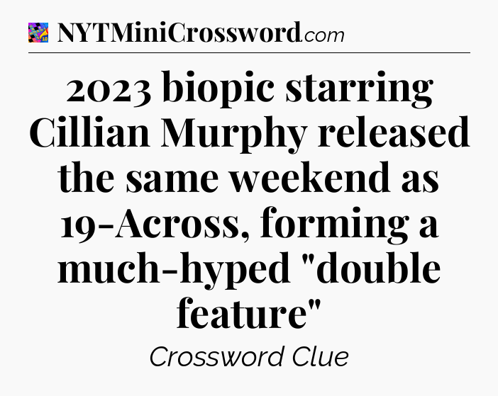 2023 biopic starring Cillian Murphy released the same weekend as 19-Across, forming a much-hyped 