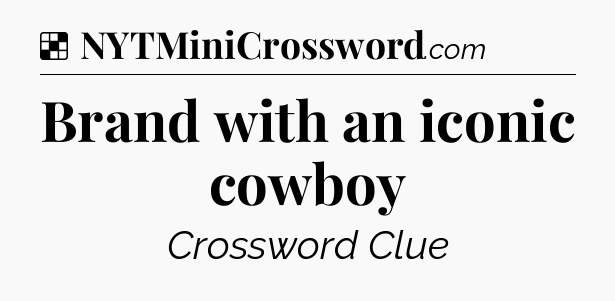 Solution: Brand with an iconic cowboy - NYT Crossword