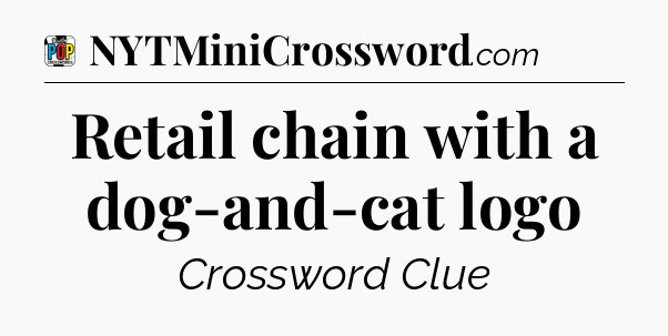 Retail chain with a dog-and-cat logo Crossword Clue