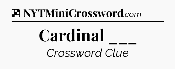 Solution: Cardinal ___ - NYT Crossword