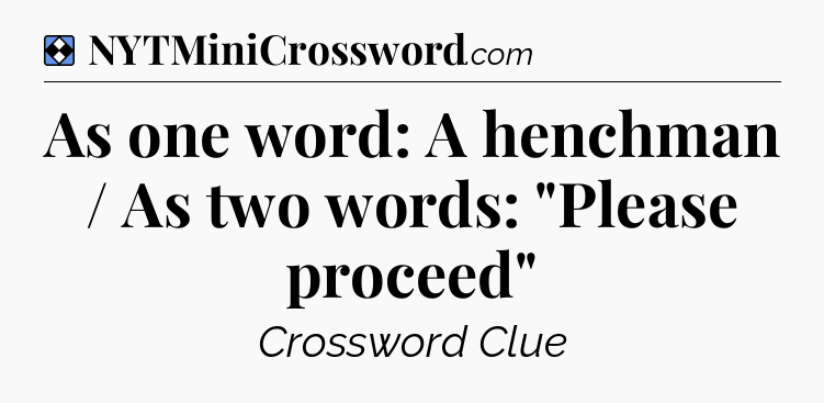 Solution: As one word: A henchman / As two words: 