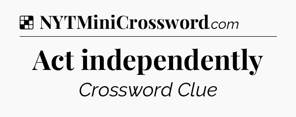 Solution: Act independently - NYT Crossword