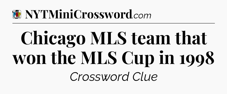 Chicago MLS team that won the MLS Cup in 1998 Crossword Clue