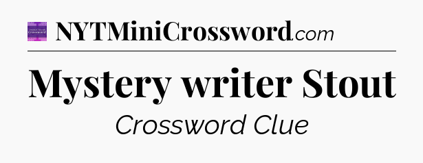 Mystery writer Stout - Thomas Joseph Crossword
