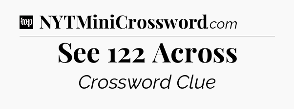 See 122 Across Crossword Clue