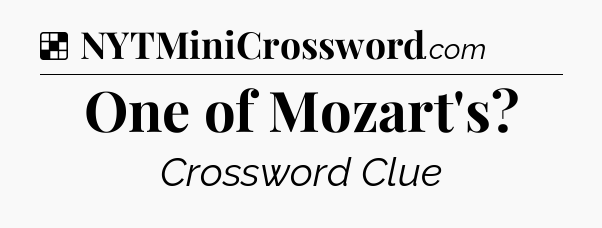 Solution: One of Mozart's - NYT Crossword