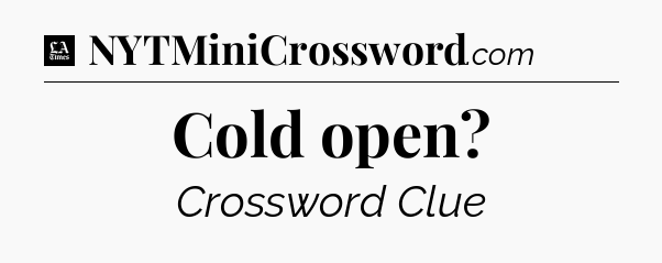 Cold open - LA Times Crossword