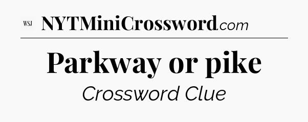 Parkway or pike - WSJ Crossword