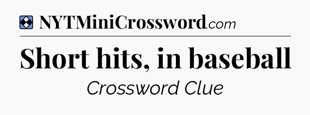 Solution: Short hits, in baseball - NYT Mini Crossword