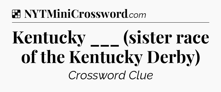 Solution: Kentucky ___ (sister race of the Kentucky Derby) - NYT Crossword