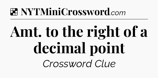 Solution: Amt. to the right of a decimal point - NYT Crossword