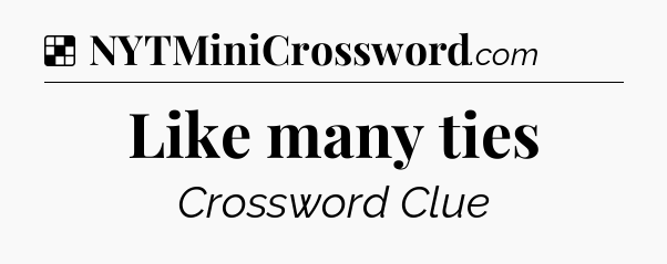 Solution: Like many ties - NYT Crossword