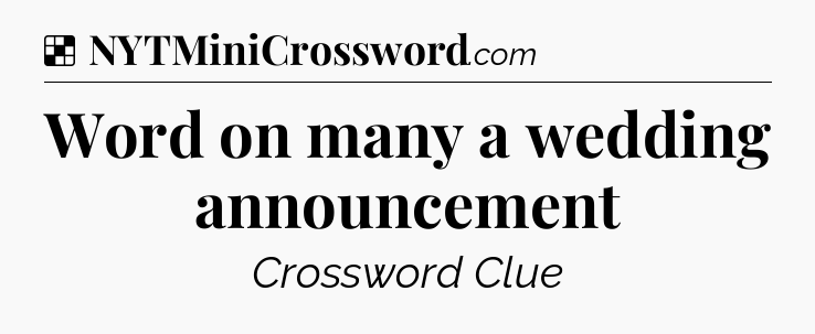 Solution: Word on many a wedding announcement - NYT Crossword