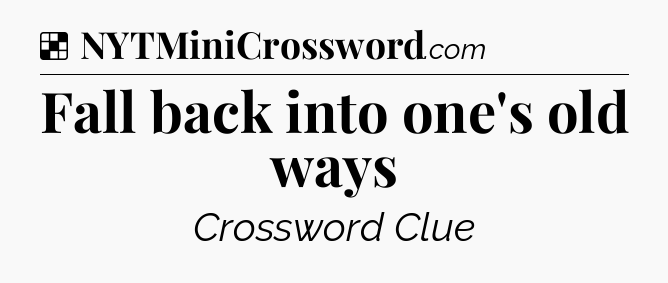 Solution: Fall back into one's old ways - NYT Crossword