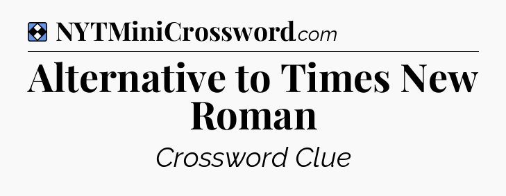 Solution: Alternative to Times New Roman - NYT Mini Crossword
