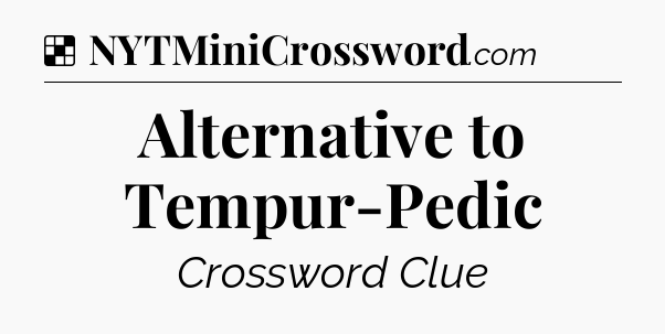 Solution: Alternative to Tempur-Pedic - NYT Crossword