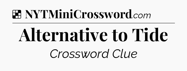 Solution: Alternative to Tide - NYT Crossword