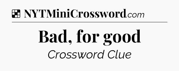 Solution: Bad, for good - NYT Crossword