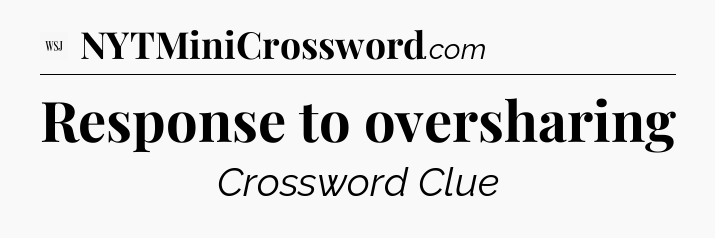 Response to oversharing - WSJ Crossword