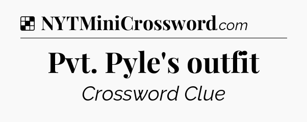 Solution: Pvt. Pyle's outfit - NYT Crossword