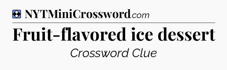 Solution: Fruit-flavored ice dessert - NYT Mini Crossword