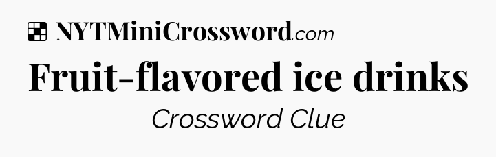Solution: Fruit-flavored ice drinks - NYT Crossword