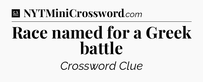 Race named for a Greek battle - LA Times Crossword