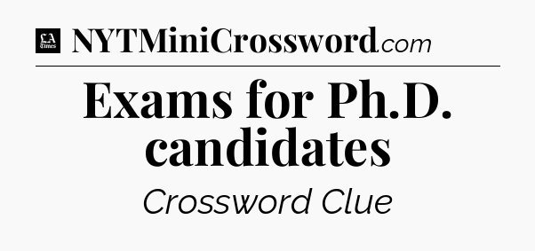 Exams for Ph.D. candidates - LA Times Crossword