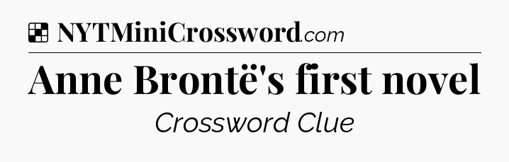 Solution: Anne Brontë's first novel - NYT Crossword