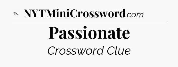 Passionate - WSJ Crossword