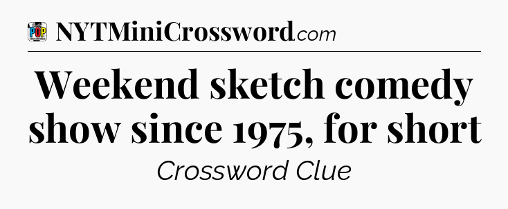 Weekend sketch comedy show since 1975, for short Crossword Clue