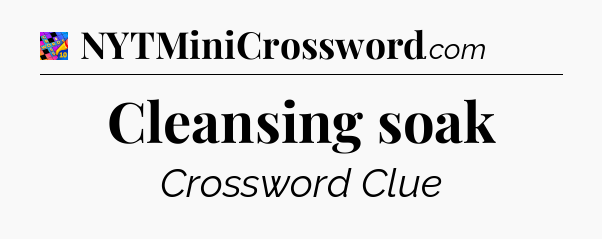 Cleansing soak Crossword Clue