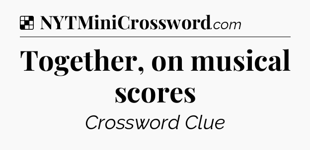 Solution: Together, on musical scores - NYT Crossword
