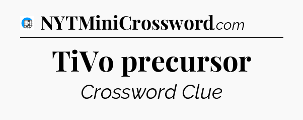 TiVo precursor Crossword Clue