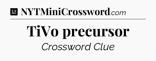 TiVo precursor - LA Times Crossword