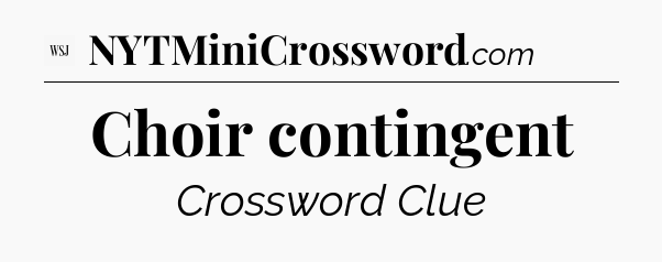 Choir contingent - WSJ Crossword