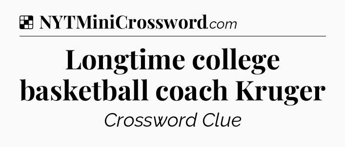 Solution: Longtime college basketball coach Kruger - NYT Crossword