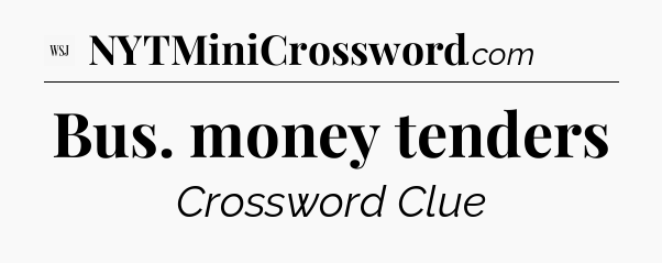 Bus. money tenders - WSJ Crossword