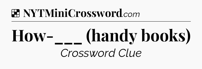 Solution: How-___ (handy books) - NYT Crossword